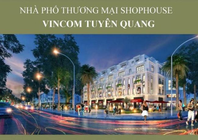 Bán nhà phố thương mại VINCOM TUYÊN QUANG 70 đến 125m2; 3.5 tầng