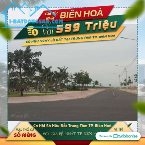 Sở hữu lô đất sổ riêng gần VINCOM Biên Hòa chỉ 599 tr