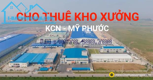 Cho thuê Kho xưởng KCN Mỹ Phước, B.Cát, B.Dương. D.tich 2400 m2 , 3000m2 , 3700m2,8700m2