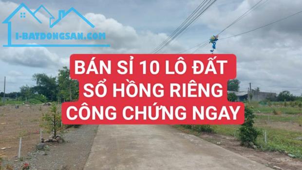 BÁN SỈ 10 LÔ ĐẤT- GIÁ CHỈ 9 TRIỆU/M2- THỔ CƯ 100% - SỔ HỒNG RIÊNG-CÔNG CHỨNG NGAY