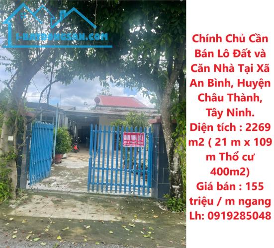 Chính Chủ Cần Bán Lô Đất và Căn Nhà Tại Xã An Bình, Huyện Châu Thành, Tây Ninh.