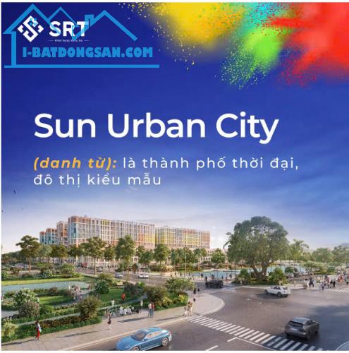 SUN URBAN CITY HÀ NAM,SỐNG CUỘC ĐỜI RỰC RỠ TẠI THÀNH PHỐ THỜI ĐẠI