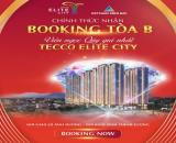 CHÍNH THỨC NHẬN BOOKING TÒA B - VIÊN NGỌC QUÝ GIÁ NHẤT TECCO ELITE CITY