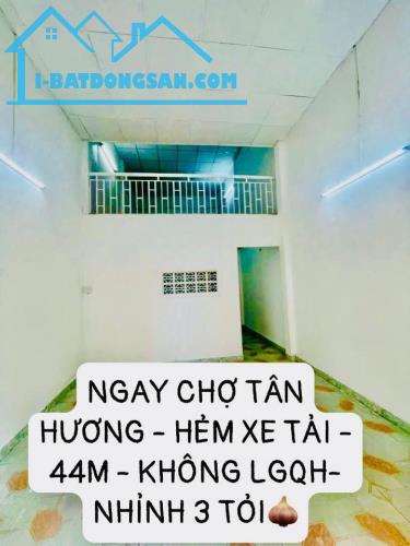 SIÊU PHẨM TÂN PHÚ - HXTI - NGAY CHỢ TÂN HƯƠNG - 44M- SỔ VUÔNG - KO QHLG NHỈNH 3 TỶ