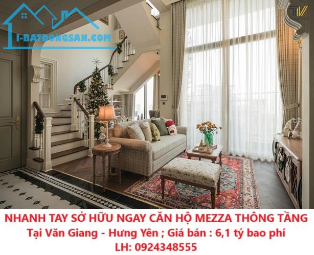 NHANH TAY SỞ HỮU NGAY CĂN HỘ MEZZA THÔNG TẦNG Tại Văn Giang - Hưng Yên