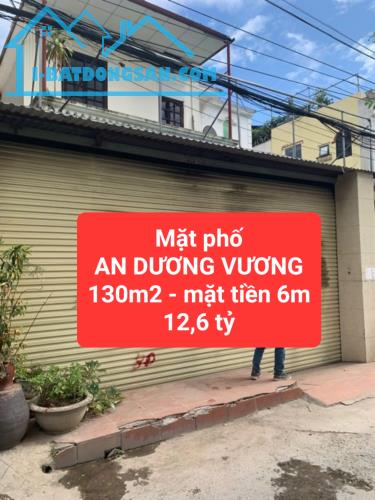 mặt phố AN DƯƠNG VƯƠNG - 130m2, mặt tiền 6m - giá chỉ 12,6 tỷ - 0859990768