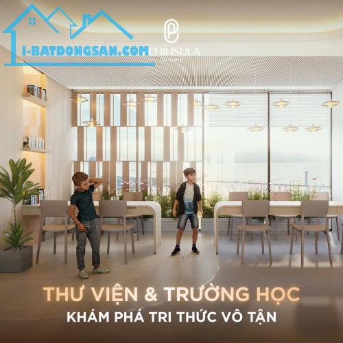 🌟PENINSULA DA NANG – KHÔNG GIAN SỐNG NUÔI DƯỠNG TÂM HỒN & TRÍ TUỆ 🌟 - 3