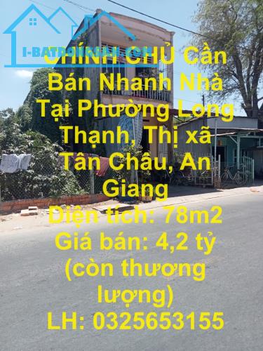 CHÍNH CHỦ Cần Bán Nhanh Nhà Tại Phường Long Thạnh, Thị xã Tân Châu, An Giang - 1