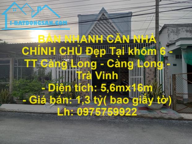 BÁN NHANH CĂN NHÀ CHÍNH CHỦ Đẹp Tại khóm 6 - TT Càng Long - Càng Long - Trà Vinh