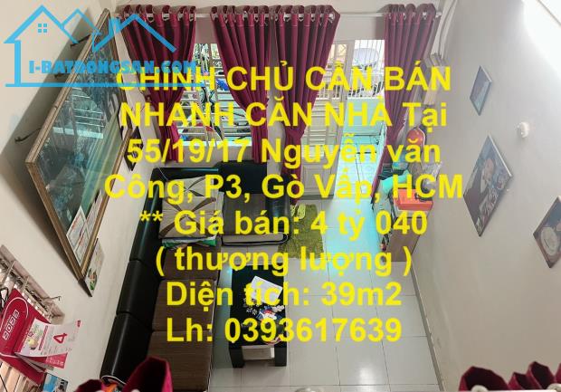 CHÍNH CHỦ CẦN BÁN NHANH CĂN NHÀ Tại 55/19/17 Nguyễn văn Công, P3, Gò Vấp, HCM