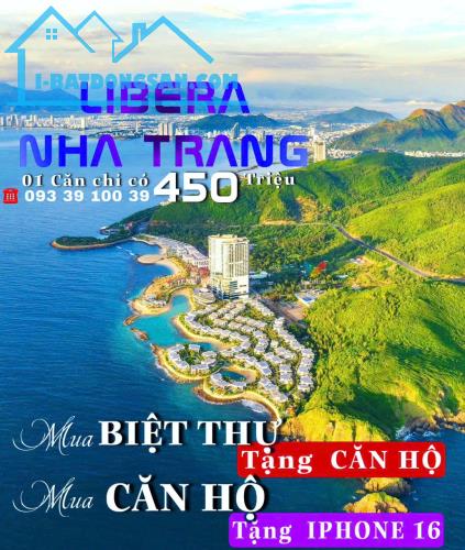 Mua Biệt thự tặng Căn hộ, Mua căn hộ tặng IP16, Libera Nha Trang: chỉ 450 TR.LH: