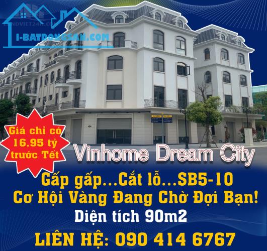 Gấp gấp…Cắt lỗ…SB5-10 Vinhome Dream City – Cơ Hội Vàng Đang Chờ Đợi Bạn!