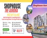 Sở hữu ngay Shophouse The Aurora – Vị trí đắc địa, tiềm năng sinh lời vượt trội!