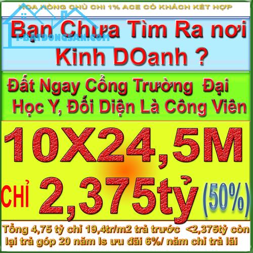 10X24,5M 4,75 TỶ ( 19,4 TR/M2) ĐẤT NGAY CỔNG TRƯỜNG ĐẠI HỌC Y DƯỢC