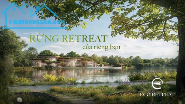 🔥🔥🔥 ECO RETREAT LONG AN – CƠ HỘI ĐẦU TƯ VÀNG 2025!