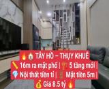 Tây Hồ- Thụy Khuê- 16m ra mặt phố- 5 tầng mới- Nội thất tiền tỉ- Mặt tiền 5m- Giá 8.5 tỷ