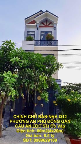 CHÍNH CHỦ BÁN NHÀ Q12 PHƯỜNG AN PHÚ ĐÔNG GẦN CẦU AN LỘC Sát Gò Vấp