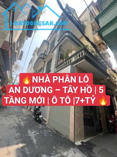 NHÀ PHÂN LÔ AN DƯƠNG – TÂY HỒ | 5 TẦNG MỚI | Ô TÔ |7++TỶ