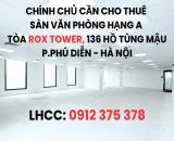 CẦN CHO THUÊ SÀN VĂN PHÒNG HẠNG A TẠI TÒA ROX TOWER 136 HỒ TÙNG MẬU - P.PHÚ DIỄN - HÀ NỘI