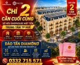 🔥 2 CĂN CUỐI – CƠ HỘI CUỐI ĐỂ SỞ HỮU NHÀ PHỐ ĐÀO TẤN DIAMOND! 🔥